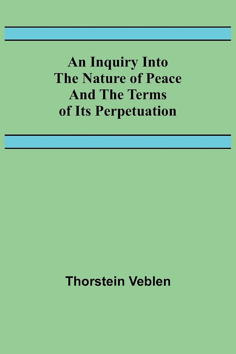 An Inquiry Into The Nature Of Peace And The Terms Of Its Perpetuation