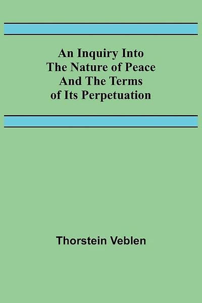 An Inquiry Into The Nature Of Peace And The Terms Of Its Perpetuation