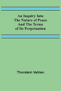 An Inquiry Into The Nature Of Peace And The Terms Of Its Perpetuation
