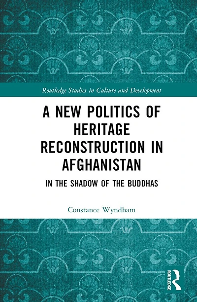 A New Politics of Heritage Reconstruction Afghanistan: the Shadow Buddhas