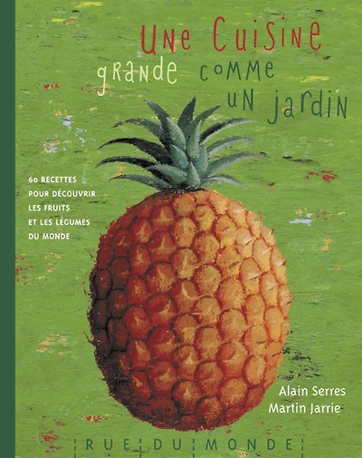 Une cuisine grande comme un jardin : 60 recettes pour découvrir les fruits et les légumes du monde: 60 recettes pour découvrir les fruits et les légumes du monde