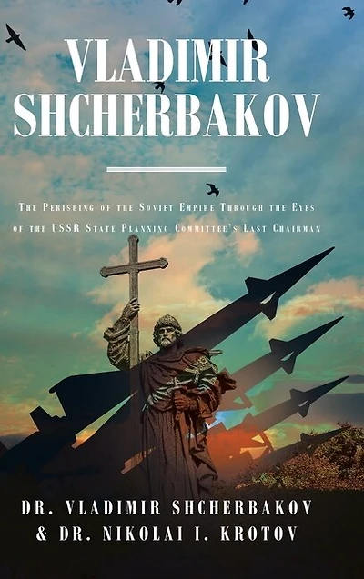 Vladimir Shcherbakov: The Perishing of the Soviet Empire Through the Eyes of the USSR State Planning Committee's Last Chairman