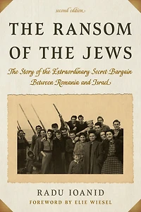 the Ransom of Jews: Story Extraordinary Secret Bargain Between Romania and Israel
