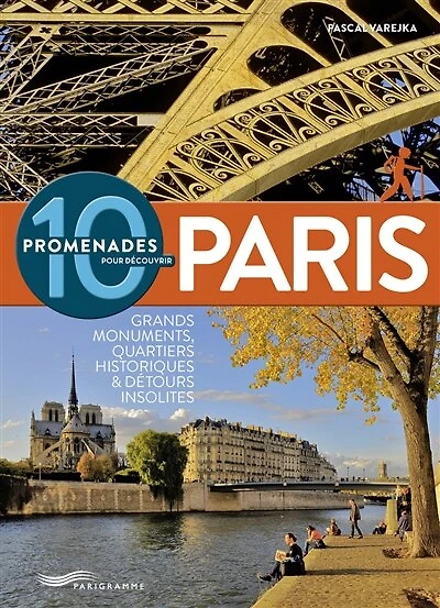 10 promenades pour découvrir Paris: grands monuments, quartiers historiques et détours insolites