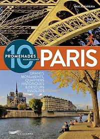 10 promenades pour découvrir Paris: grands monuments, quartiers historiques et détours insolites