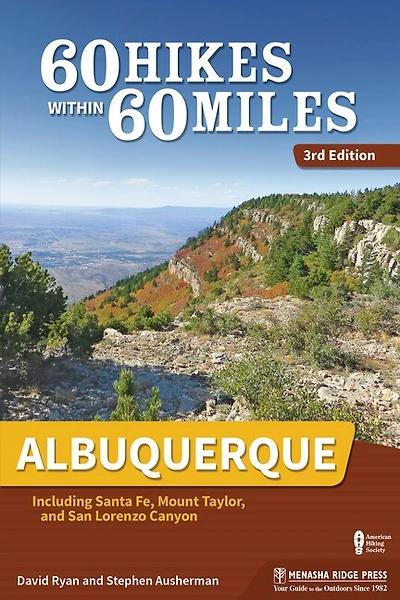 60 Hikes Within 60 Miles: Albuquerque: Including Santa Fe, Mount Taylor, And San Lorenzo Canyon