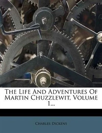 The Life And Adventures Of Martin Chuzzlewit, Volume 1...