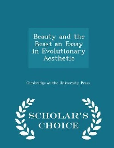 Beauty and the Beast an Essay in Evolutionary Aesthetic - Scholar's Choice Edition
