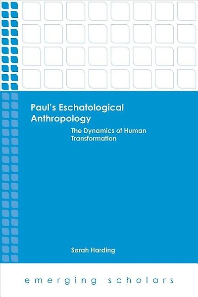 Paul's Eschatological Anthropology: The Dynamics of Human Transformation