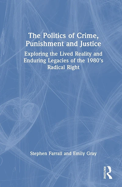 the Politics of Crime, Punishment and Justice: Exploring Lived Reality Enduring Legacies 1980's Radical Right