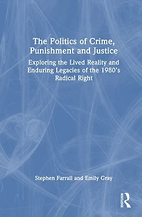 the Politics of Crime, Punishment and Justice: Exploring Lived Reality Enduring Legacies 1980's Radical Right