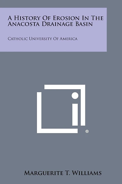 A History of Erosion in the Anacosta Drainage Basin: Catholic University of America