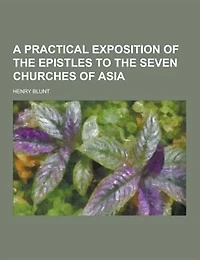 A Practical Exposition of the Epistles to the Seven Churches of Asia