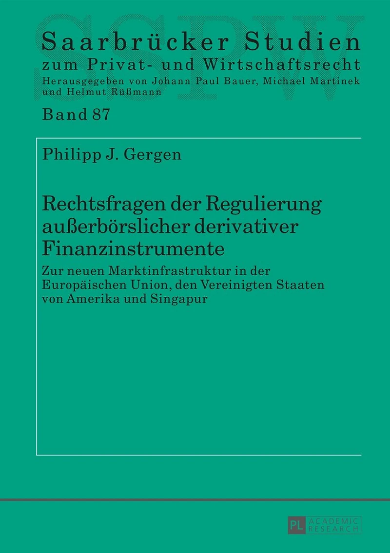Rechtsfragen der Regulierung außerboerslicher derivativer Finanzinstrumente: Zur neuen Marktinfrastruktur Europaeischen Union, den Vereinigten Staaten von Amerika und Singapur
