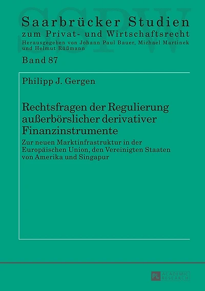 Rechtsfragen der Regulierung außerboerslicher derivativer Finanzinstrumente: Zur neuen Marktinfrastruktur Europaeischen Union, den Vereinigten Staaten von Amerika und Singapur