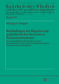 Rechtsfragen der Regulierung außerboerslicher derivativer Finanzinstrumente: Zur neuen Marktinfrastruktur Europaeischen Union, den Vereinigten Staaten von Amerika und Singapur