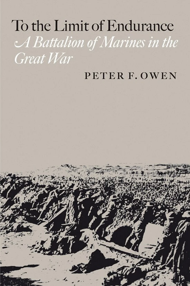 To the Limit of Endurance: A Battalion of Marines in the Great War