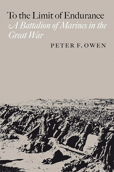 To the Limit of Endurance: A Battalion of Marines in the Great War