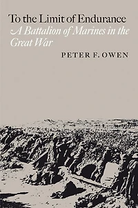 To the Limit of Endurance: A Battalion of Marines in the Great War