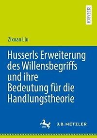 Husserls Erweiterung des Willensbegriffs und ihre Bedeutung fur die Handlungstheorie