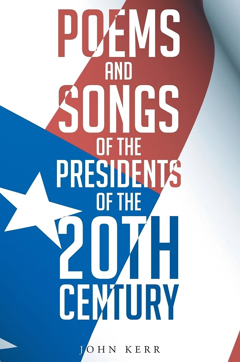 Poems and Songs of the Presidents 20th Century