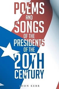 Poems and Songs of the Presidents 20th Century