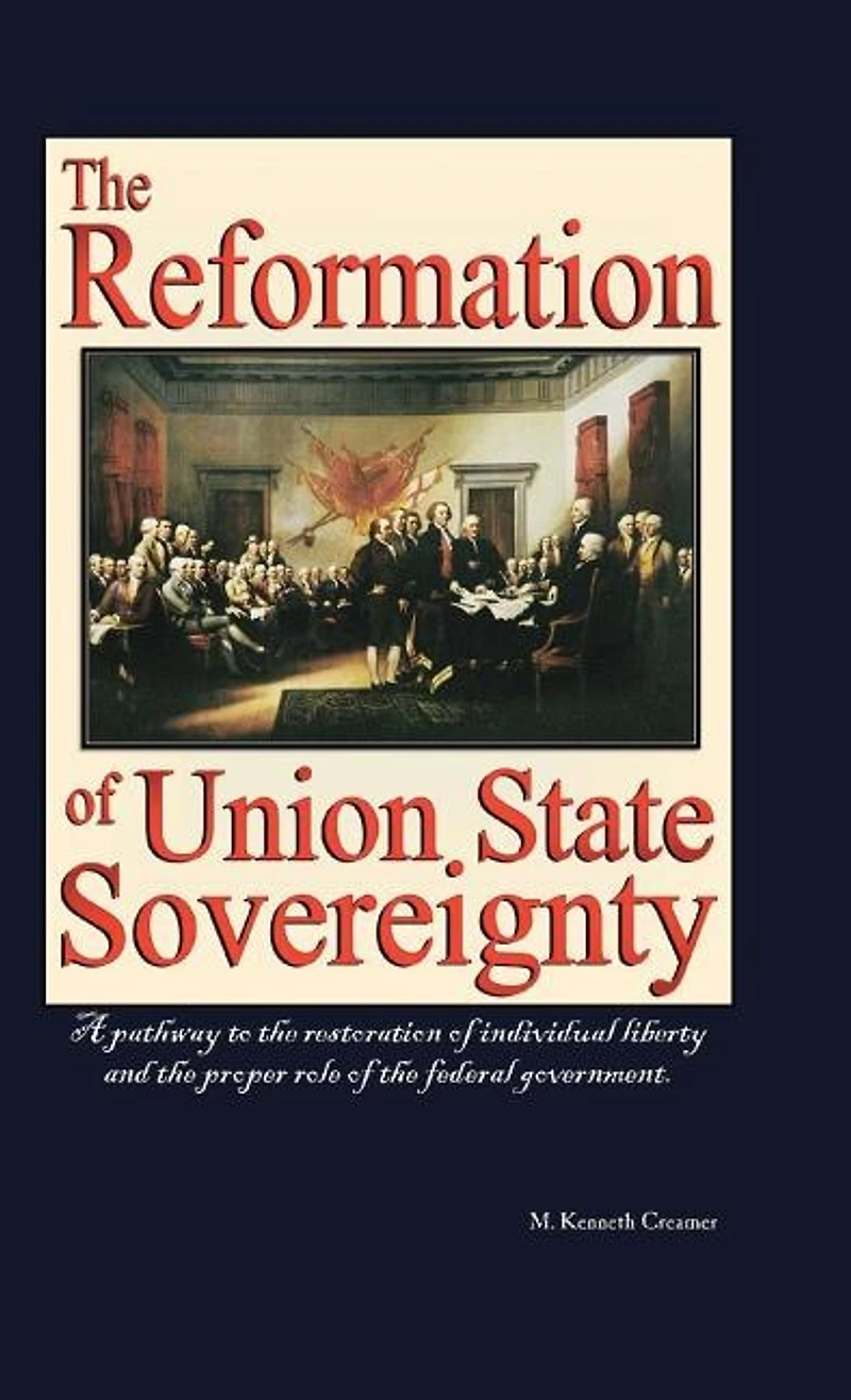 the Reformation of Union State Sovereignty: Path Back to Political System Our Founding Fathers Intended-A Sovereign Life, Liberty, and a Free