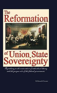 the Reformation of Union State Sovereignty: Path Back to Political System Our Founding Fathers Intended-A Sovereign Life, Liberty, and a Free