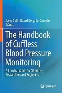 The Handbook of Cuffless Blood Pressure Monitoring: A Practical Guide for Clinicians, Researchers, and Engineers