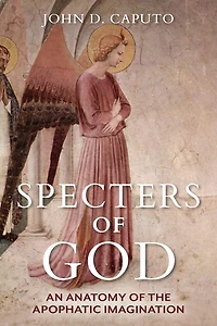 Specters Of God: An Anatomy The Apophatic Imagination