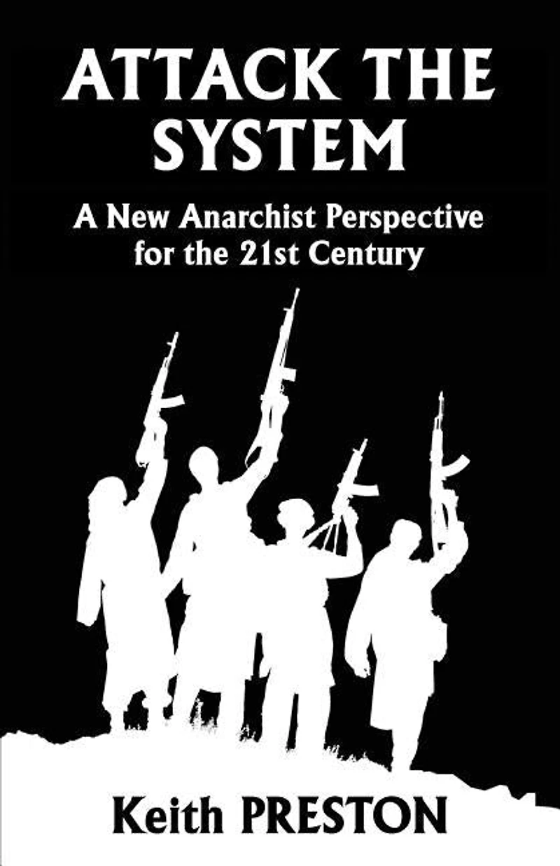 Attack The System: A New Anarchist Perspective for the 21st Century