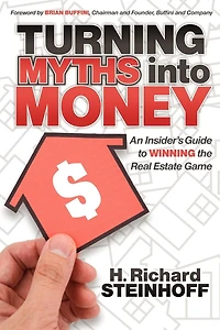 Turning Myths into Money: An Insiders Guide to Winning the Real Estate Game