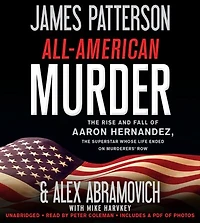 All-American Murder: the Rise and Fall of Aaron Hernandez, Superstar Whose Life Ended on Murderers' Row