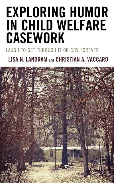 Exploring Humor Child Welfare Casework: Laugh To Get Through It or Cry Forever
