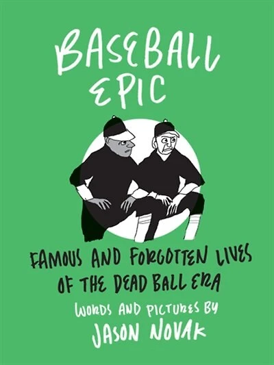 Baseball Epic: Famous And Forgotten Lives Of The Dead Ball Era