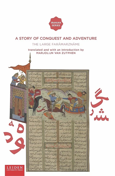 A Story of Conquest and Adventure: The Large Farāmarznāme