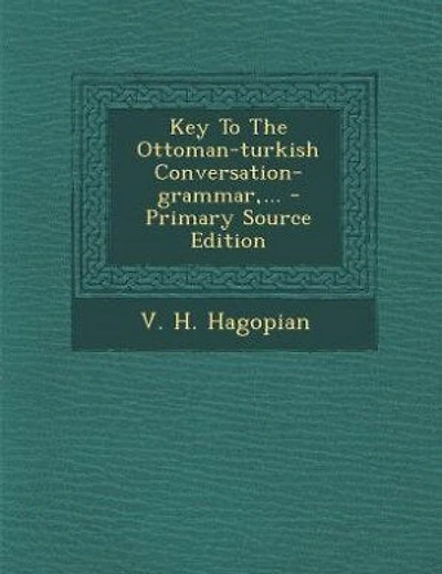 Key To The Ottoman-turkish Conversation-grammar,...