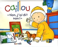 Caillou: Non, j'ai dit non !
