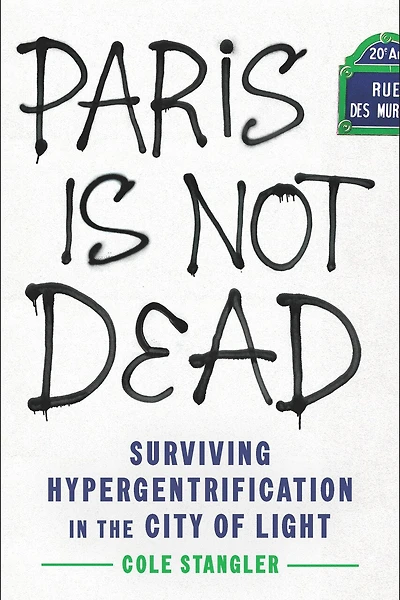 Paris Is Not Dead: Surviving Hypergentrification the City of Light