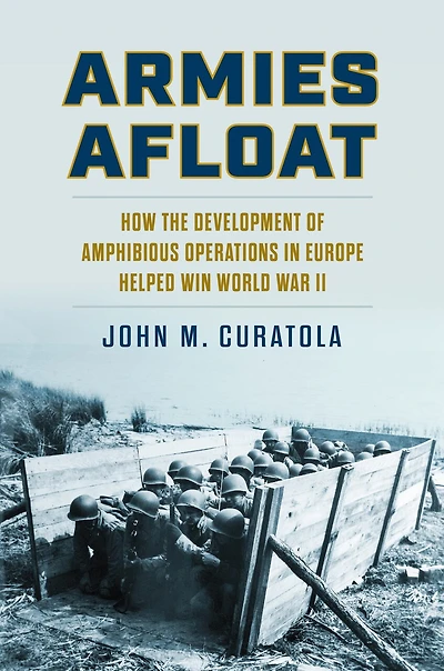 Armies Afloat: How the Development of Amphibious Operations Europe Helped Win World War II