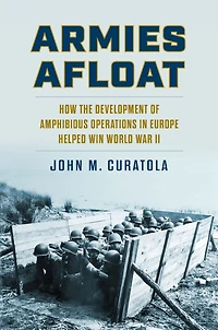 Armies Afloat: How the Development of Amphibious Operations Europe Helped Win World War II