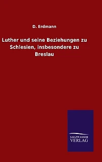 Luther und seine Beziehungen zu Schlesien, insbesondere zu Breslau