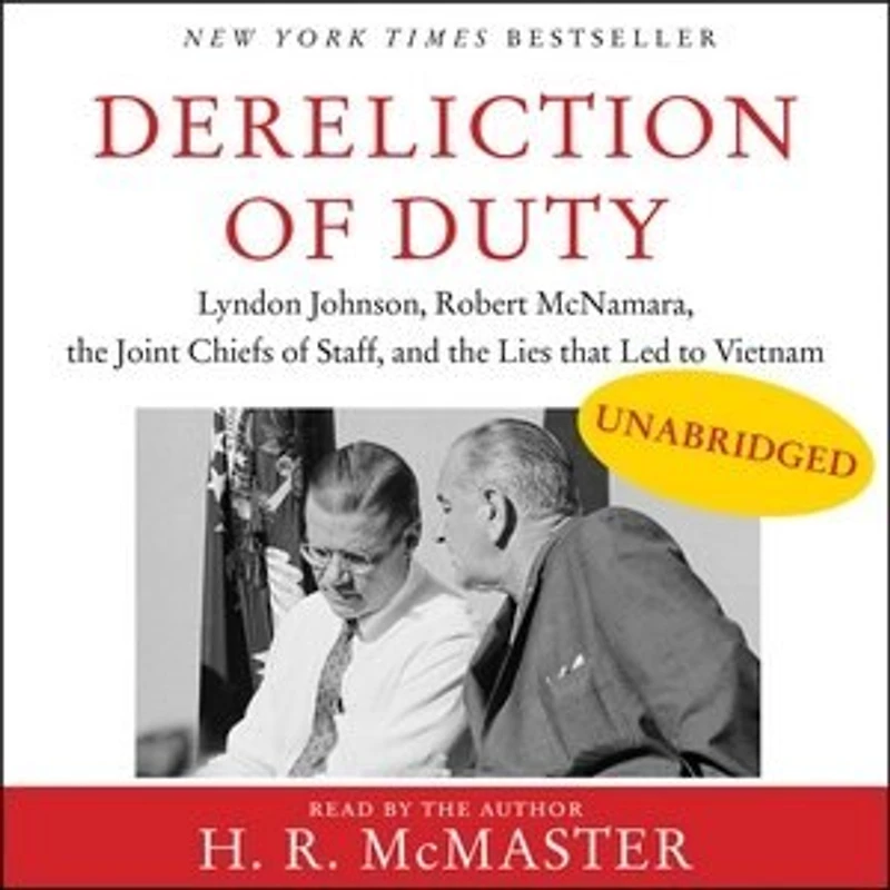 Dereliction of Duty: Johnson, McNamara, the Joint Chiefs Staff, and Lies That Led to Vietnam