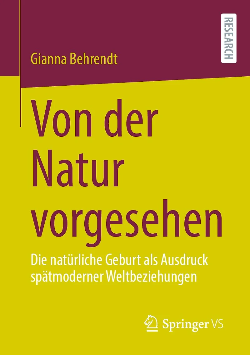 Von Der Natur Vorgesehen: Die Natürliche Geburt ALS Ausdruck Spätmoderner Weltbeziehungen