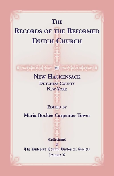 The Records Of The Reformed Dutch Church Of New Hackensack, Dutchess County, New York
