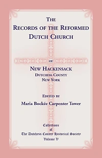 The Records Of The Reformed Dutch Church Of New Hackensack, Dutchess County, New York
