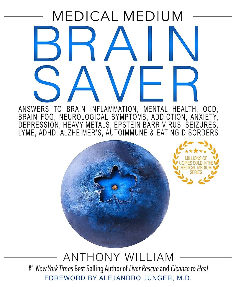 Medical Medium Brain Saver: Answers to Inflammation, Mental Health, OCD, Fog, Neurological Symptoms, Addiction, Anxiety, Depression, Heavy Metals, Epstein-Barr Virus