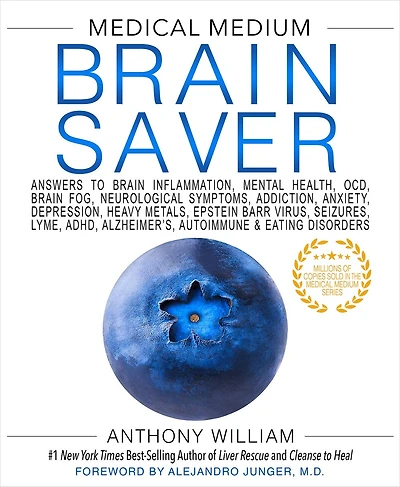 Medical Medium Brain Saver: Answers to Inflammation, Mental Health, OCD, Fog, Neurological Symptoms, Addiction, Anxiety, Depression, Heavy Metals, Epstein-Barr Virus