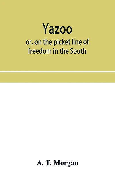 Yazoo: or, On the picket line of freedom in the South. A personal narrative