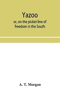 Yazoo: or, On the picket line of freedom in the South. A personal narrative